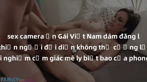 sex camera ẩn Gái Việt Nam dâm đãng làm tình say đắm, khiến người đối diện không thể cưỡng lại được. Hãy trải nghiệm cảm giác mê ly biết bao của phong cách yêu đương đậm chất dân tộc!