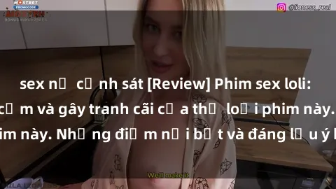 sex nữ cảnh sát [Review] Phim sex loli: Đánh giá về sự gợi cảm và gây tranh cãi của thể loại phim này. Những điểm nổi bật và đáng lưu ý khi xem phim loli.