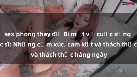 sex phòng thay đồ Bí mật về cuộc sống sex của bác sĩ: Những cảm xúc, cam kết và thách thức hàng ngày