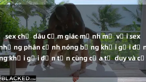 sex chị dâu Cảm giác mạnh mẽ với sex BDSM không che: những phân cảnh nóng bỏng khơi gợi đến tận cùng của tư duy và cơ thể.