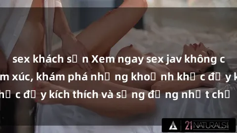 sex khách sạn Xem ngay sex jav không che để thỏa mãn cảm xúc, khám phá những khoảnh khắc đầy kích thích và sống động nhất chỉ trong click!
