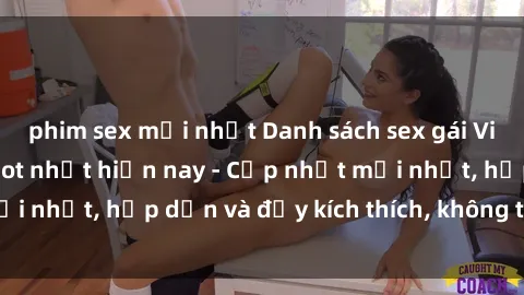 phim sex mới nhất Danh sách sex gái Việt Nam sinh viên hot nhất hiện nay - Cập nhật mới nhất, hấp dẫn và đầy kích thích, không thể bỏ qua!