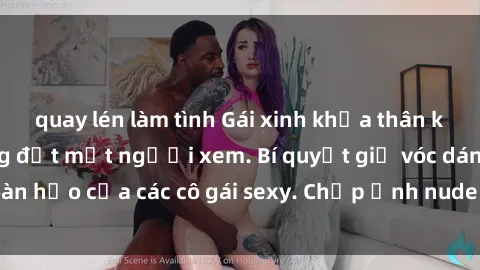 quay lén làm tình Gái xinh khỏa thân khoe dáng nóng bỏng đốt mắt người xem. Bí quyết giữ vóc dáng hoàn hảo của các cô gái sexy. Chụp ảnh nude tự tin không sợ lộ hàng.