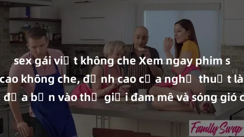 sex gái việt không che Xem ngay phim sex HD chất lượng cao không che, đỉnh cao của nghệ thuật làm tình, đưa bạn vào thế giới đam mê và sóng gió của tình yêu không giới hạn.