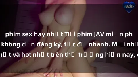 phim sex hay nhất Tải phim JAV miễn phí chất lượng cao, không cần đăng ký, tốc độ nhanh. Mới nhất và hot nhất trên thị trường hiện nay, cập nhật hàng ngày.
