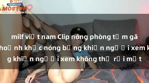 milf việt nam Clip nóng phòng tắm gây sốt: Cận cảnh khoảnh khắc nóng bỏng khiến người xem không thể rời mắt