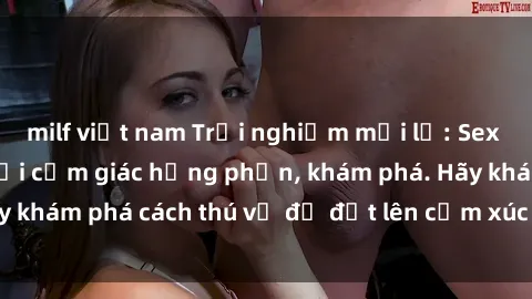 milf việt nam Trải nghiệm mới lạ: Sex trong xe hơi đem lại cảm giác hưng phấn, khám phá. Hãy khám phá cách thú vị để đốt lên cảm xúc trong cuộc tình!