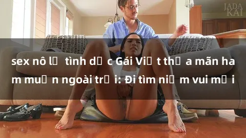 sex nô lệ tình dục Gái Việt thỏa mãn ham muốn ngoài trời: Đi tìm niềm vui mới