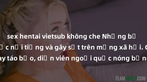 sex hentai vietsub không che Những bộ phim sex ngoại quốc nổi tiếng và gây sốt trên mạng xã hội. Cảnh quay táo bạo, diễn viên ngoại quốc nóng bỏng trong các tác phẩm đỉnh cao.