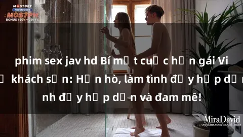 phim sex jav hd Bí mật cuộc hẹn gái Việt lần đầu ở khách sạn: Hẹn hò, làm tình đầy hấp dẫn và đam mê!