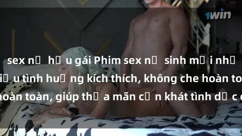 sex nữ hầu gái Phim sex nữ sinh mới nhất: Trải nghiệm nhiều tình huống kích thích, không che hoàn toàn, giúp thỏa mãn cơn khát tình dục của các bạn trẻ
