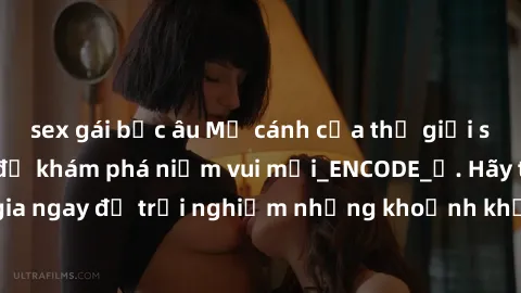 sex gái bắc âu Mở cánh cửa thế giới sex MILF Việt Nam để khám phá niềm vui mới_ENCODE_. Hãy tham gia ngay để trải nghiệm những khoảnh khắc đầy kích thích và đam mê.